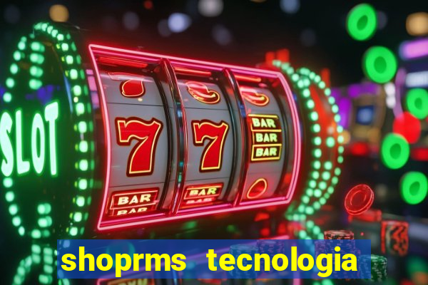 shoprms tecnologia e serviços ltda jogos